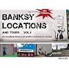 Banksy Locations (& Tours): V. 1: An Unofficial History of Graffiti Locations in London