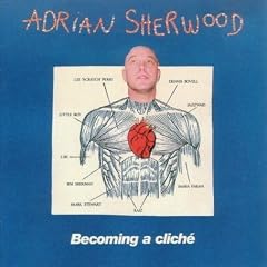 エイドリアン・シャーウッド『Becoming a Cliche』