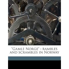 Gamle Norge: Rambles and Scrambles in Norway