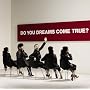 DO YOU DREAMS COME TRUE?�����(D�uD�t)