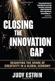 [Book] Closing the Innovation Gap: Reigniting the Spark of Creativity in a Global Economy