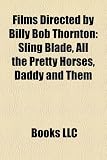 [Book] Films Directed by Billy Bob Thornton: Sling Blade, All the Pretty Horses, Daddy and Them