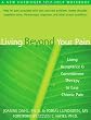 Living Beyond Your Pain: Using Acceptance & Commitment Therapy to Ease Chronic Pain