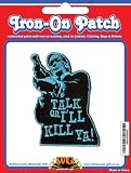  Talk or I'll Kill Ya Embroidered Iron on Badge - 17163