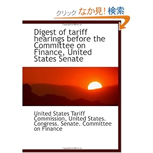 【クリックでお店のこの商品のページへ】Digest of tariff hearings before the Committee on Finance, United States Senate