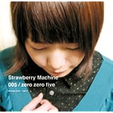 zero zero fiveStrawberry Machine�ɂ��