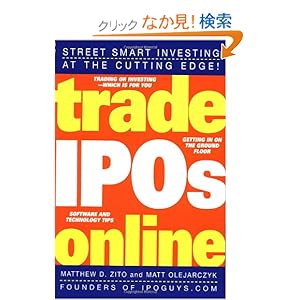 【クリックでお店のこの商品のページへ】Trade IPOs Online (Wiley Online Trading for a Living): Matthew D. Zito, Matt Olejarczyk: 洋書
