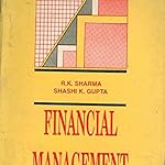 FINANCIAL MANAGEMENT (2 Edition) Final Year, Regular BY RK SHARMA, SHASHI K GUPTA