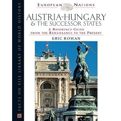 Austria-Hungary & the Successor States: A Reference Guide from the Renaissance to the Present (European Nations)