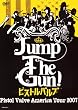 Jump The Gun! ~�s�X�g���o���u�E�A�����J�c�A�[2007~ [DVD]