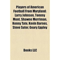 Players of American Football from Maryland: Larry Johnson, Tommy Mont, Shawne Merriman, Kenny Tate, Kevin Barnes, Steve Suter, Geary Eppley