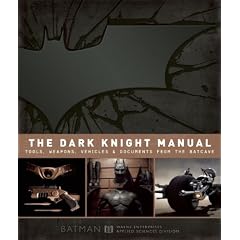 The Dark Knight Manual: Tools, Weapons, Vehicles & Documents from the Batcave