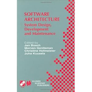 【クリックで詳細表示】Software Architecture： System Design， Development and Maintenance (International Federation for Information Processing) [ハードカバー]