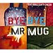 Bye Bye Mr.Mug