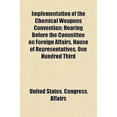 Implementation of the Chemical Weapons Convention; Hearing Before the Committee on Foreign Affairs, House of Representatives, One Hundred Third