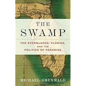 【クリックでお店のこの商品のページへ】The Swamp： The Everglades， Florida， and the Politics of Paradise [ハードカバー]