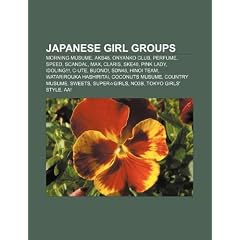 Japanese Girl Groups: Morning Musume, Akb48, Onyanko Club, Perfume, Speed, Scandal, Max, Claris, Ske48, Pink Lady, Idoling!!!, C-Ute, Buono!