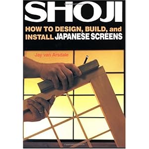 【クリックで詳細表示】Shoji： How to Design， Build， and Install Japanese Screens： Jay Van Arsdale： 洋書