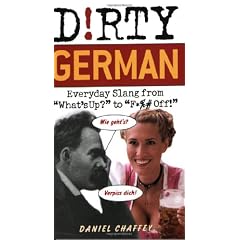 Dirty German: Everyday Slang from "What's Up?" to "F*%# Off!" (Dirty Everyday Slang)