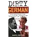 Dirty German: Everyday Slang from "What's Up?" to "F*%# Off!" (Dirty Everyday Slang)