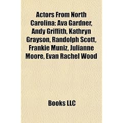 Actors from North Carolina: Ava Gardner, Andy Griffith, Kathryn Grayson, Randolph Scott, Frankie Muniz, Julianne Moore, Evan Rachel Wood