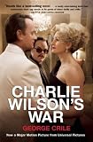 [Book] Charlie Wilson's War: The Extraordinary Story of How the Wildest Man in Congress and a Rogue CIA Agent Changed the History of Our Times