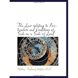 【クリックで詳細表示】The Law relating to Particulars and Conditions of Sale on a Sale of Land： William Frederick Webster： 洋書