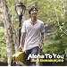 Aloha To You