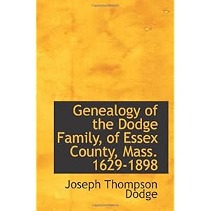 【クリックで詳細表示】Genealogy of the Dodge Family， of Essex County， Mass. 1629-1898 [ペーパーバック]