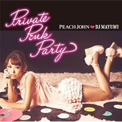 PEACH JOHN�~DJ MAYUMI Private Pink Party