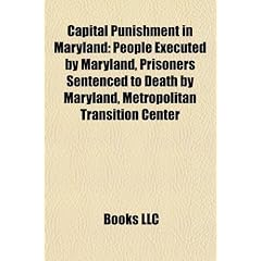 Capital Punishment in Maryland: People Executed by Maryland, Prisoners Sentenced to Death by Maryland, Metropolitan Transition Center