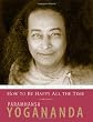 How to Be Happy All the Time (Wisdom of Yogananda)