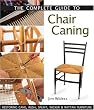 The Complete Guide To Chair Caning: Restoring Cane, Rush, Splint, Wicker & Rattan Furniture