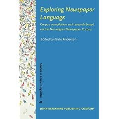 Exploring Newspaper Language: Using the Web to Create and Investigate a Large Corpus of Modern Norwegian (Studies in Corpus Linguistics)