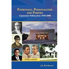 Patronage, Personalities and Parties: Caymanian Politics from 1950-2000
