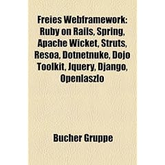 Freies Webframework: Ruby on Rails, Spring, Apache Wicket, Struts, Resoa, Dotnetnuke, Dojo Toolkit, Jquery, Django, Openlaszlo