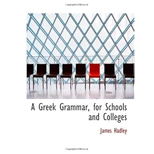【クリックでお店のこの商品のページへ】A Greek Grammar， for Schools and Colleges： James Hadley： 洋書