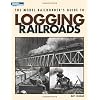 The Model Railroader's Guide to Logging Railroads (Model Railroader's Guide To...)