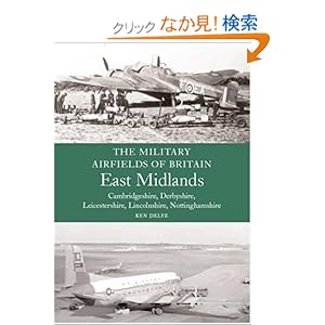 【クリックでお店のこの商品のページへ】Military Airfields of Britain: East Midlands: (Cambridgeshire, Derbyshire, Leicestershire, Lincolnshire, Nottinghamshire: Ken Delve: 洋書