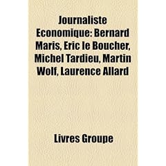 Journaliste Conomique: Bernard Maris, Ric Le Boucher, Michel Tardieu, Martin Wolf, Laurence Allard
