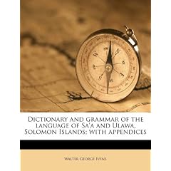 Dictionary and Grammar of the Language of Sa'a and Ulawa, Solomon Islands; With Appendices
