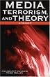 Media, Terrorism, and Theory: A Reader (Critical Media Studies)