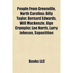 People from Greenville, North Carolina: Billy Taylor, Bernard Edwards, Will MacKenzie, Alge Crumpler, Lee Norris, Larry Johnson, Supastition