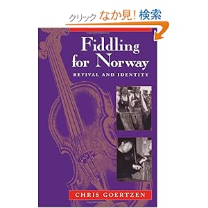 【クリックでお店のこの商品のページへ】Fiddling for Norway: Revival and Identity (Chicago Studies in Ethnomusicology): Chris Goertzen: 洋書
