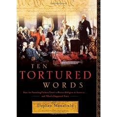 Ten Tortured Words: How the Founding Fathers Tried to Protect Religion in America . . . and What's Happened Since