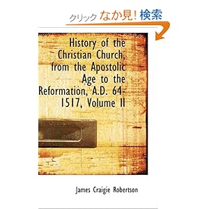 【クリックでお店のこの商品のページへ】History of the Christian Church, from the Apostolic Age to the Reformation, A.D. 64-1517, Volume II