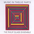 Philip Glass: Music in Twelve Parts