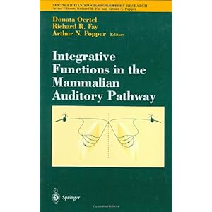 【クリックで詳細表示】Integrative Functions in the Mammalian Auditory Pathway (Springer Handbook of Auditory Research)： Donata Oertel， Richard R. Fay： 洋書