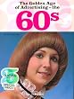 The Golden Age of Advertising, the 60s: The 60s