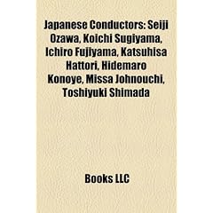 Japanese Conductors: Seiji Ozawa, Koichi Sugiyama, Ichiro Fujiyama, Katsuhisa Hattori, Hidemaro Konoye, Missa Johnouchi, Toshiyuki Shimada